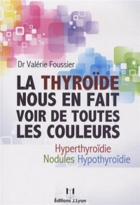 La thyroïde nous en fait voir de toutes les couleurs : Hyothyroïdie, hyperthyroïdie, nodules