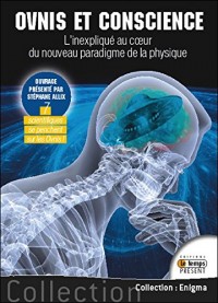 Ovnis et Conscience - L'Inexpliqué au coeur du nouveau paradigme de la physique