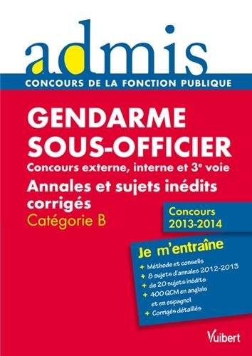Concours Sous-officier de gendarmerie - Concours externe, interne et 3e voie - Annales et sujets inédits corrigés - Catégorie B - Admis - Je m'entraîne - Concours 2013-2014
