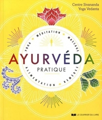 Ayurvéda pratique - Yoga, méditation, massage, alimentation, remèdes