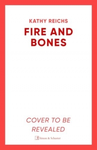 Fire and Bones: The brand new thriller in the bestselling Temperance Brennan series, its ‘Reichs at her very best' (Mail)