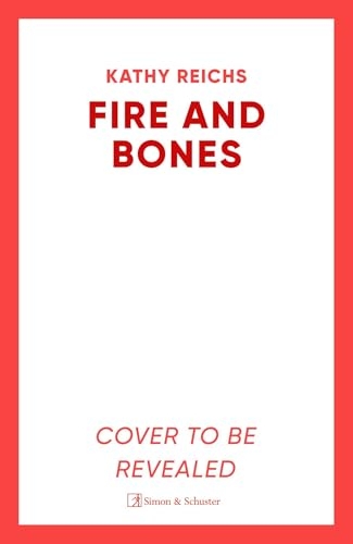 Fire and Bones: The brand new thriller in the bestselling Temperance Brennan series, its ‘Reichs at her very best' (Mail) [9781398531215]
