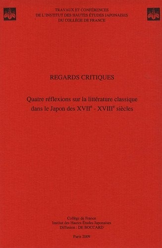 Regards critiques : Quatre réflexions sur la littérature classique dans le Japon des XVIIe-XVIIIe siècles