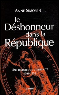 Le déshonneur dans la République : Une histoire de l'indignité, 1791-1958