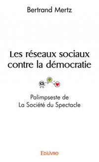 Les réseaux sociaux contre la démocratie - Palimpseste de La Société du Spectacle