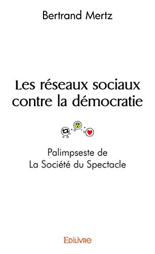 Les réseaux sociaux contre la démocratie - Palimpseste de La Société du Spectacle