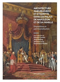 Architecture, ameublement et étiquette dans les palais de Napoléon et de sa famille : Dispositions et patrimonialisation