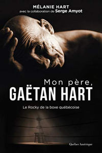 Mon Pere, Gaetan Hart. le Rocky de la Boxe Quebecoise