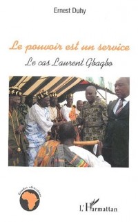 Le pouvoir est un service : Le cas Laurent Gbagbo