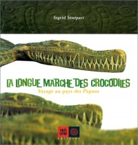 Longue marche des crocodiles, voyage au pays des Papous