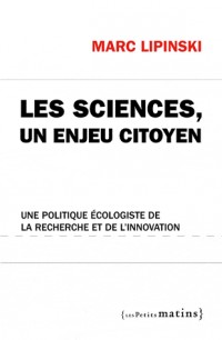 Les Sciences, un enjeu citoyen. Une politique écologiste de la recherche et de l'innovation