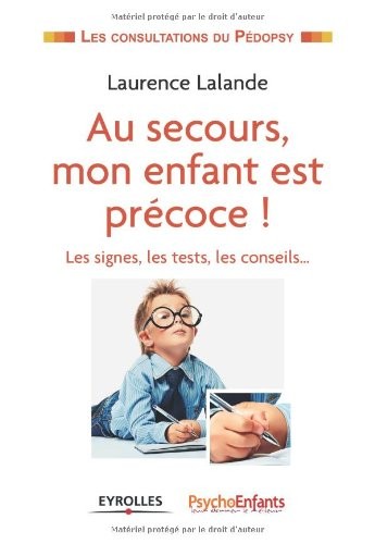 Au secours mon enfant est précoce: Les signes, les tests, les conseils...