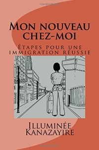 Mon nouveau chez-moi: Étapes pour une immigration réussie
