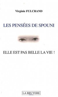 Les pensées de Spouni : Elle est pas belle la vie !