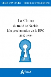 La Chine : Du traité de Nankin à la proclamation de la RPC (1842-1949)
