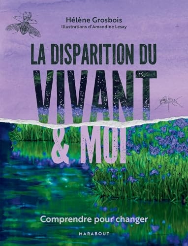 La disparition du vivant et moi: Comprendre pour changer