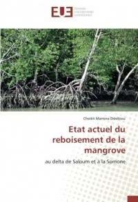 Etat actuel du reboisement de la mangrove: au delta de Saloum et à la Somone