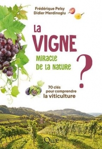 La vigne, miracle de la nature ?: 70 clés pour comprendre la viticulture