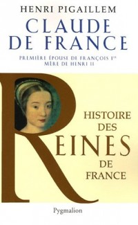 Claude de France : Première épouse de François 1er