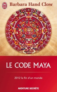 Le Code Maya - 2012 la fin d'un monde
