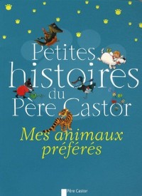 Petites histoires du Père Castor : Mes animaux préfères