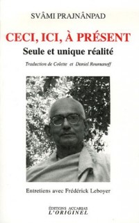 Ceci, ici, à présent : Seule et unique réalité