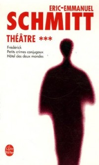 Théâtre, Tome 3 : Frédérick ou le Boulevard du Crime ; Hôtel des Deux Mondes ; Petits crimes conjugaux