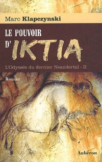 L'Odyssée du dernier Neandertal, tome 2 : Le pouvoir d'Iktia
