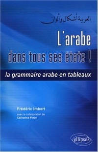 L'Arabe dans tous ses États ! : La Grammaire Arabe en Tableaux