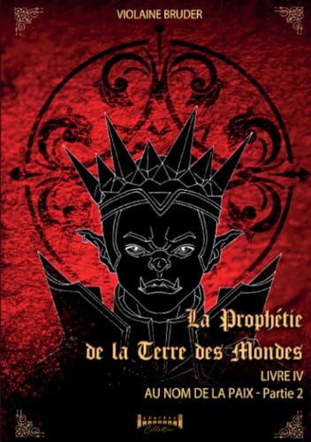 La Prophétie de la terre des mondes - Tome 4: Au nom de la paix - Partie 2