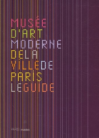 Musée d'art moderne de la Ville de Paris : Le guide