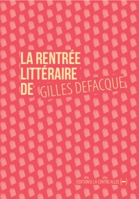 La rentrée littéraire de Gilles Defacque, suivi de Créer c'est résister