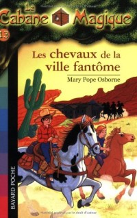 La Cabane Magique, Tome 13 : Les chevaux de la ville fantôme