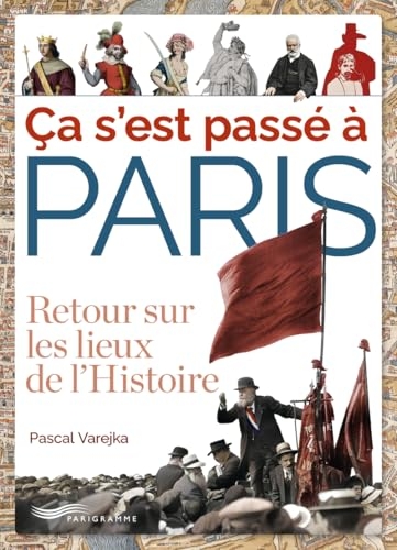 Ca s'est passé à Paris - Retour sur les lieux de l'Histoire