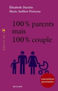 100% Parents, 100% couple : Quand le couple devient famille...