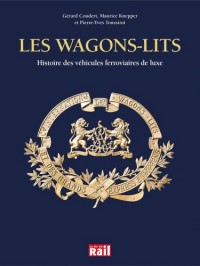 La Compagnie des wagons-lits : Histoire des véhicules ferroviaires de luxe