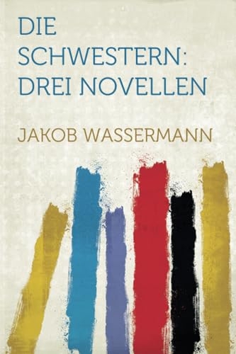 Die Schwestern: Drei Novellen [9781318865574]