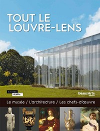 Tout le Louvre-Lens : Le musée, l'architecture, les chefs-d'oeuvre