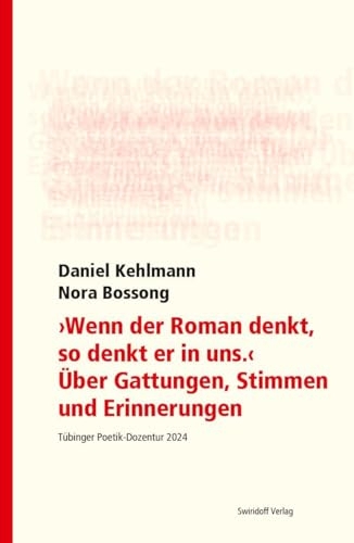 Wenn der Roman denkt, so denkt er in uns. Über Gattungen, Stimmen und Erinnerungen: Tübinger Poetik Dozentur 2024