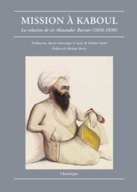 Mission à Kaboul. La relation de Sir Alexander Burnes (1836-1838)