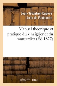 Manuel théorique et pratique du vinaigrier et du moutardier (Éd.1827)