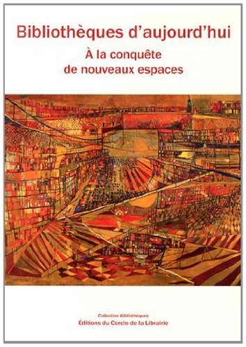 Bibliothèques d'aujourd'hui : A la conquête de nouveaux espaces (1Cédérom)