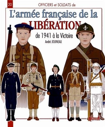 Officiers & soldats de l'armée française (1941-1945) : Forces Françaises Libres, Forces Françaises de l'Intérieur, Armée de Libération