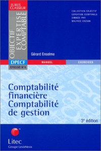 Comptabilité financière, comptabilité de gestion : Manuel et exercices corrigés, épreuve 4 DPECF (ancienne édition)