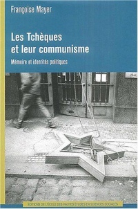 Les Tchèques et leur communisme : Mémoire et identités politiques
