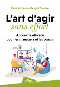 L'ART D'AGIR SANS EFFORT: APPROCHE EFFICACE POUR LES MANAGERS ET COACHS