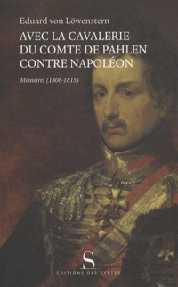 Avec la cavalerie du comte de Pahlen, contre Napoléon : Mémoires (1806-1815)