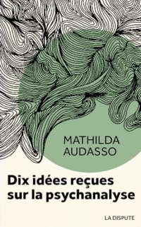 Dix idées reçues sur la psychanalyse