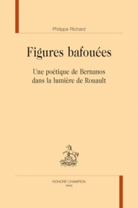 Figures bafouées: Une poétique de Bernanos dans la lumière de Rouault