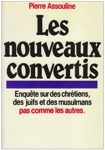 Les Nouveaux convertis : Enquête sur des chrétiens, des juifs et des musulmans pas comme les autres